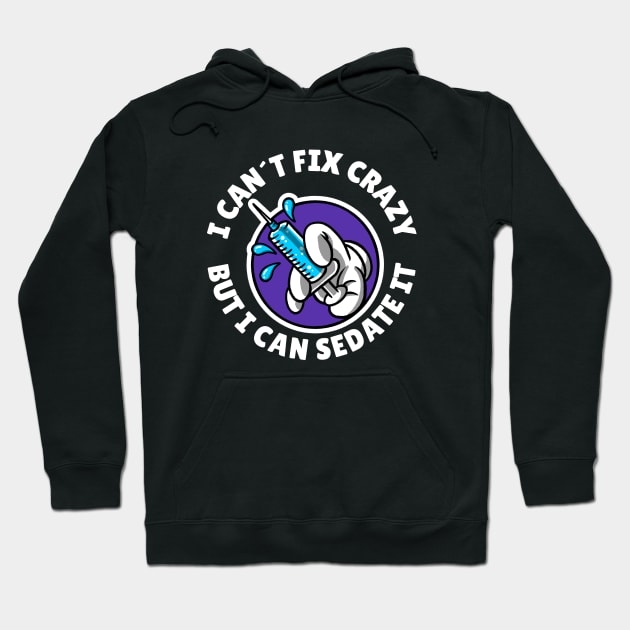 I can´t fix crazy but I can sedate it Hoodie by Avetinthemaking